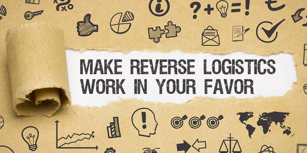 Make Reverse Logistics Management Work In Your Favor